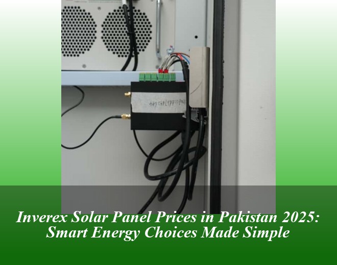 Inverex Solar Panel Prices in Pakistan 2025: Smart Energy Choices Made Simple